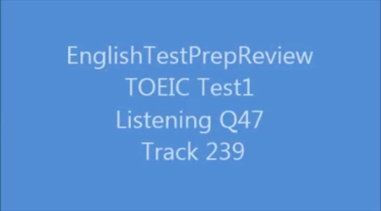 Toeic Listening Q47 Track 239