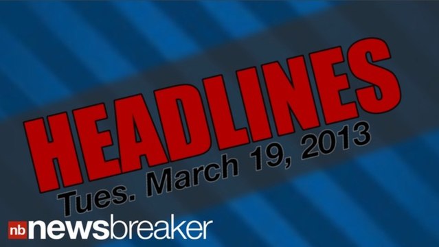 HEADLINES: March 19, 2013 | NewsBreaker | OraTv