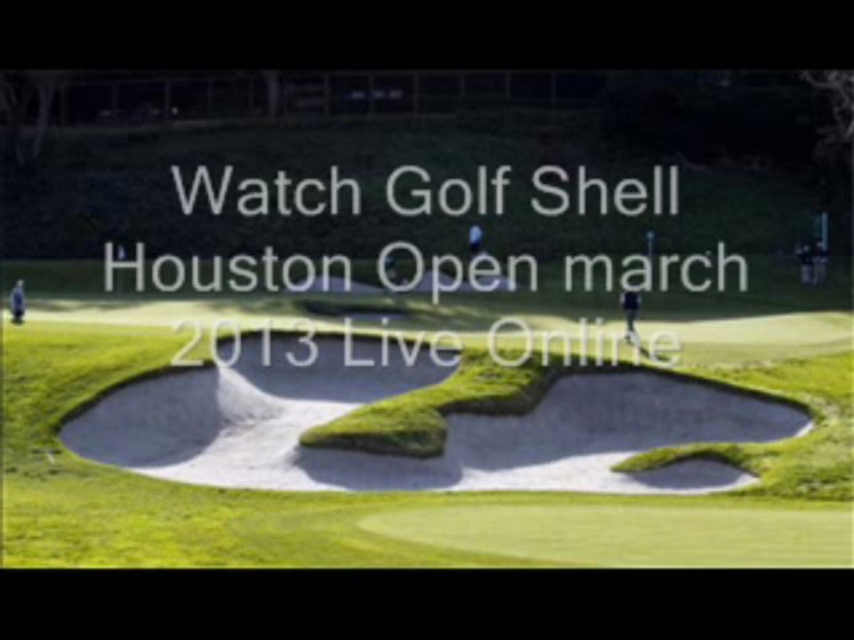 See Golf 2013 Shell Houston Open Live Stream