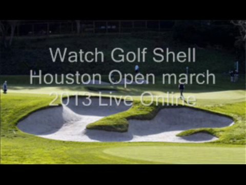 See Golf 2013 Shell Houston Open Live Stream