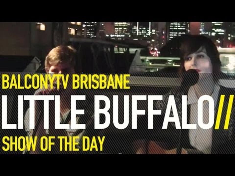 LITTLE BUFFALO - MAKE SOMETHING (BalconyTV)