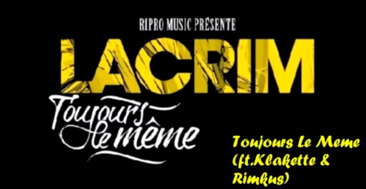 LACRIM - Toujours Le Meme (ft.Klakette & Rimkus) [Toujours Le Même]