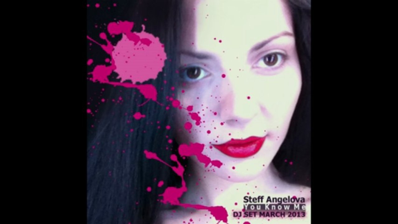 Steff Angelova - You Know Me (DJ Set March 2013)