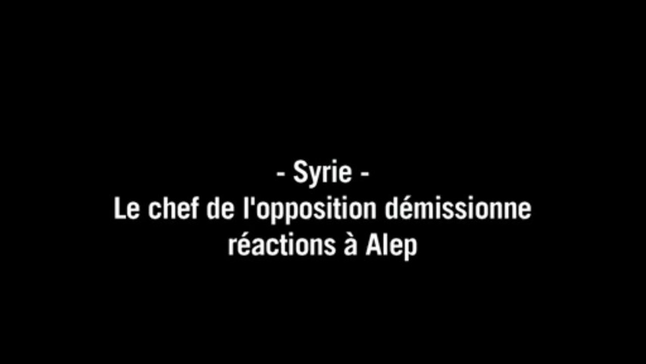 Démission du chef de l'opposition syrienne: réactions à Alep