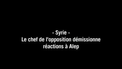 Démission du chef de l'opposition syrienne: réactions à Alep
