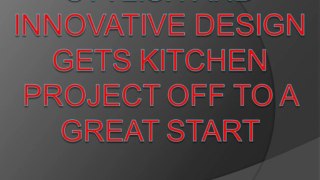 Stylish and Innovative Design Gets Kitchen Project off to a Great Start