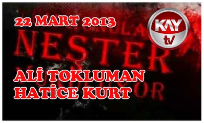 22 MART 2013 KAY TV NEŞTER İHH