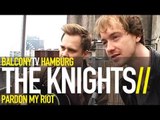 THE KNIGHTS - PARDON MY RIOT (BalconyTV)