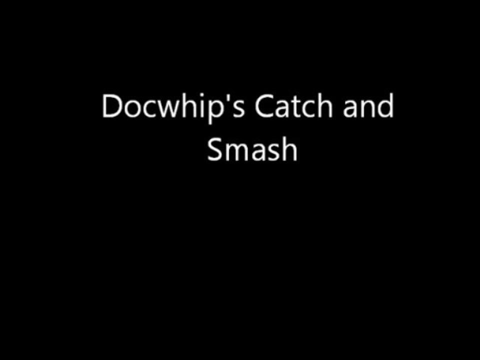Docwhip's catch and smash