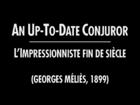 L'impressionniste fin de siècle - A Turn of the Century Illusionist - Georges Méliès - 1899