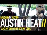 AUSTIN HEAT - TAKE MY BODY BUT NOT MY SOUL (BalconyTV)