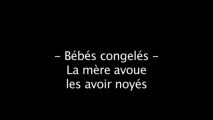 Bébés congelés de l'Ain: la mère, avoue les avoir noyés