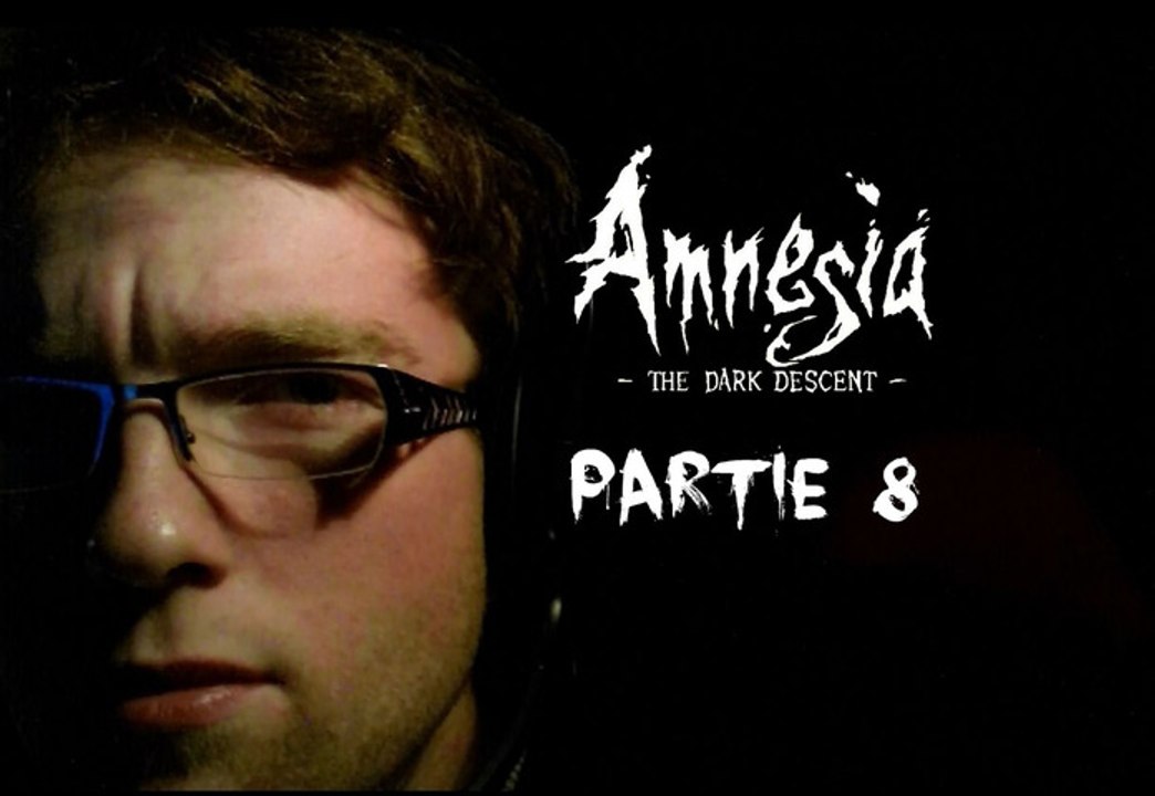[Périple Découverte] Amnesia The Dark Descent - 08