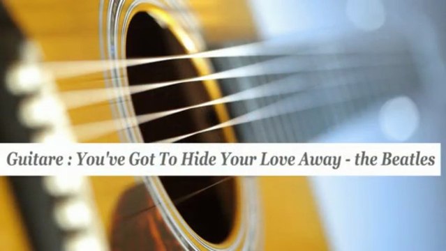 Cours guitare : jouer You've Got To Hide Your Love Away des Beatles