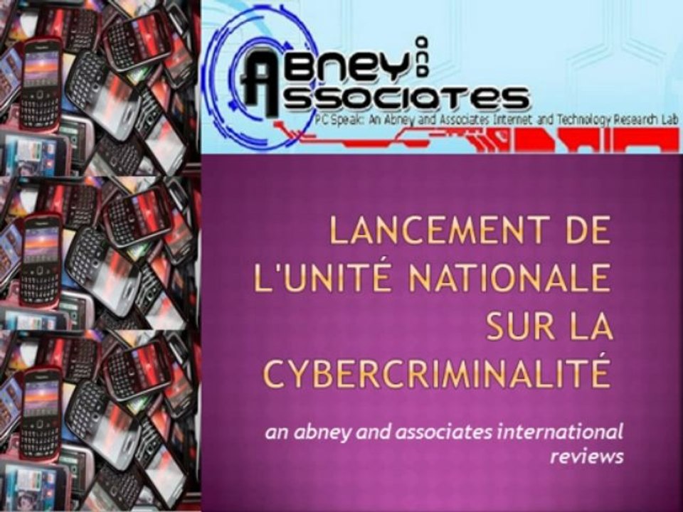 Lancement de l'unité nationale sur la cybercriminalité | an abney and associates international reviews