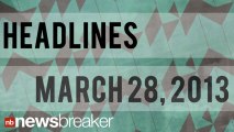 NewsBreaker Headlines for March 28, 2013
