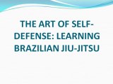 THE ART OF SELF-DEFENSE: LEARNING BRAZILIAN JIU-JITSU