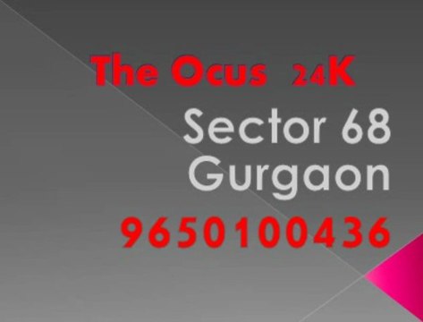 9650100436 Ocus 24K Strategically Situated Sector 68 Gurgaon