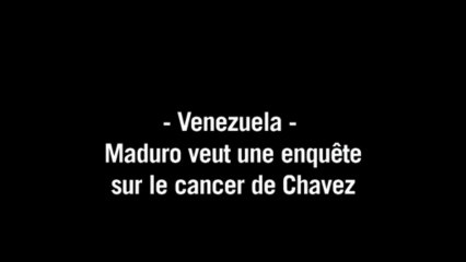 Venezuela: Maduro veut une enquête sur le cancer de Chavez