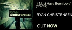 Ryan Christensen  It Must Have Been Love (Cover - Label Version)