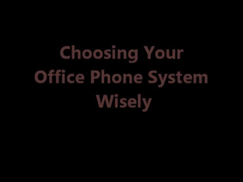Choosing Your Office Phone System Wisely