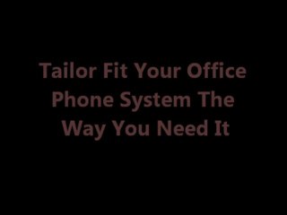 Tailor Fit Your Office Phone System The Way You Need It