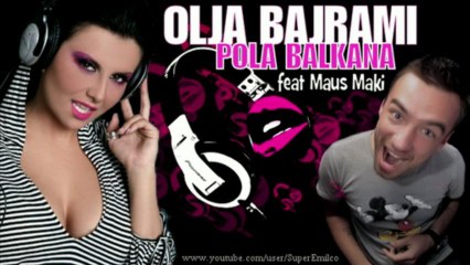 Olja Bajrami - Pola Balkana feat. Maus Maki [ OFFICIAL 2012 ]