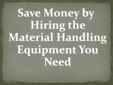 Save Money by Hiring the Material Handling Equipment You Need