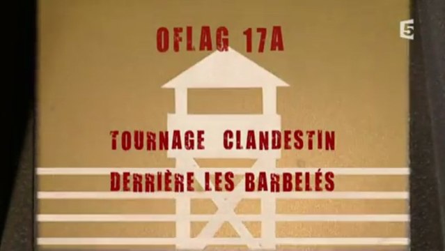 Oflag 17A - Tournage clandestin derrière les barbelés (2013)
