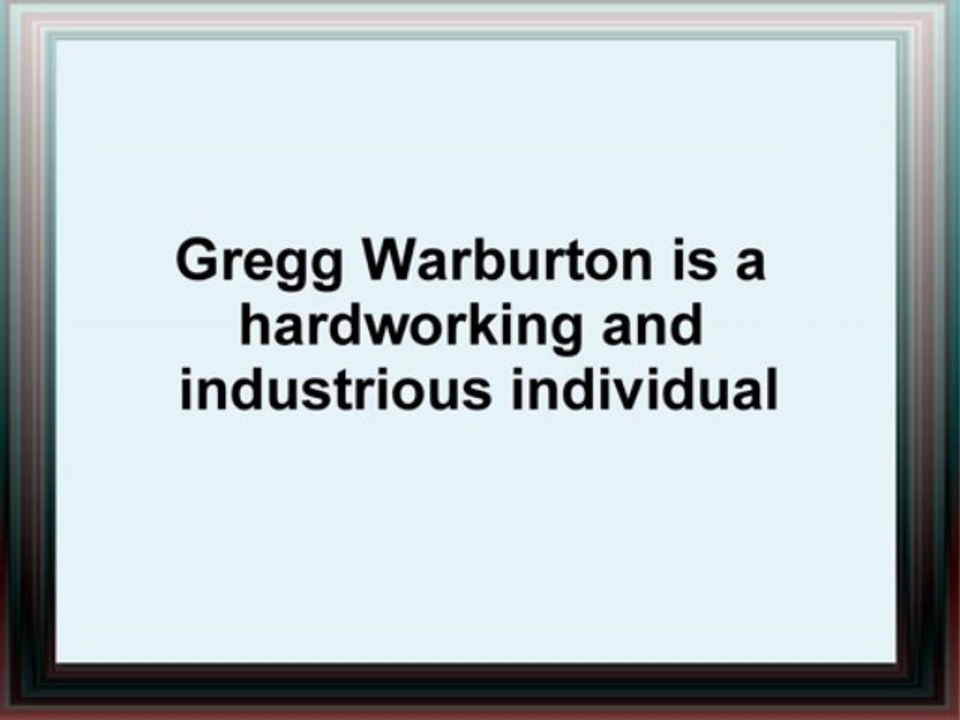 Gregg Warburton of Canton MA is a hardworking and industrious individual