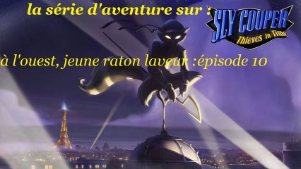 Sly Cooper : Voleur à travers le temps (à l'ouest, jeune raton laveur) épisode 10