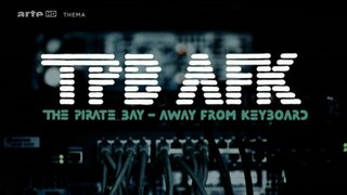 The Pirate Bay - Away from keyboard (Arte Thema) [P1] (2013)