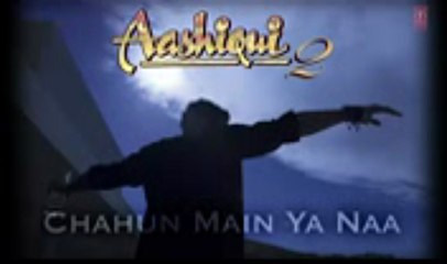 Chahun Main Ya Naa  - Aashiqui 2