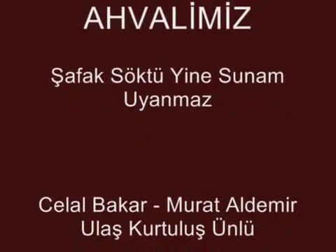 Grup Halimiz Ahvalimiz - Şafak Söktü Yine Sunam Uyanmaz