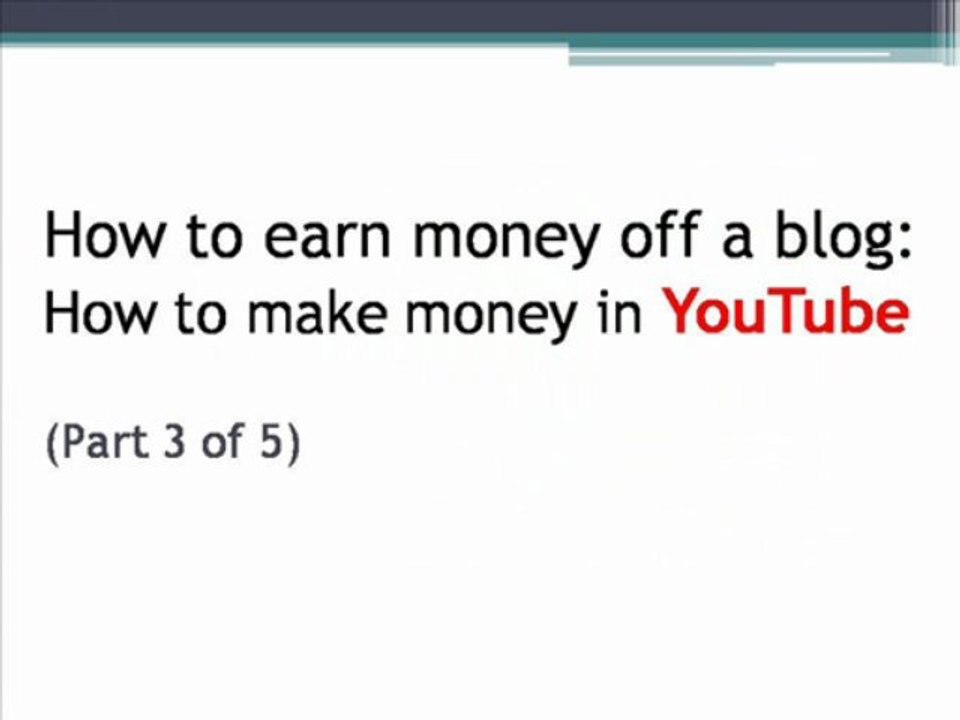 How to make money off a blog- How to earn money in YouTube Part 3