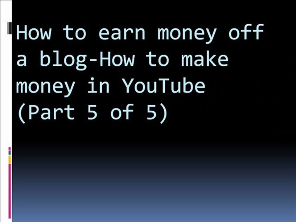 How to make money off a blog-Make money in Youtube part 5