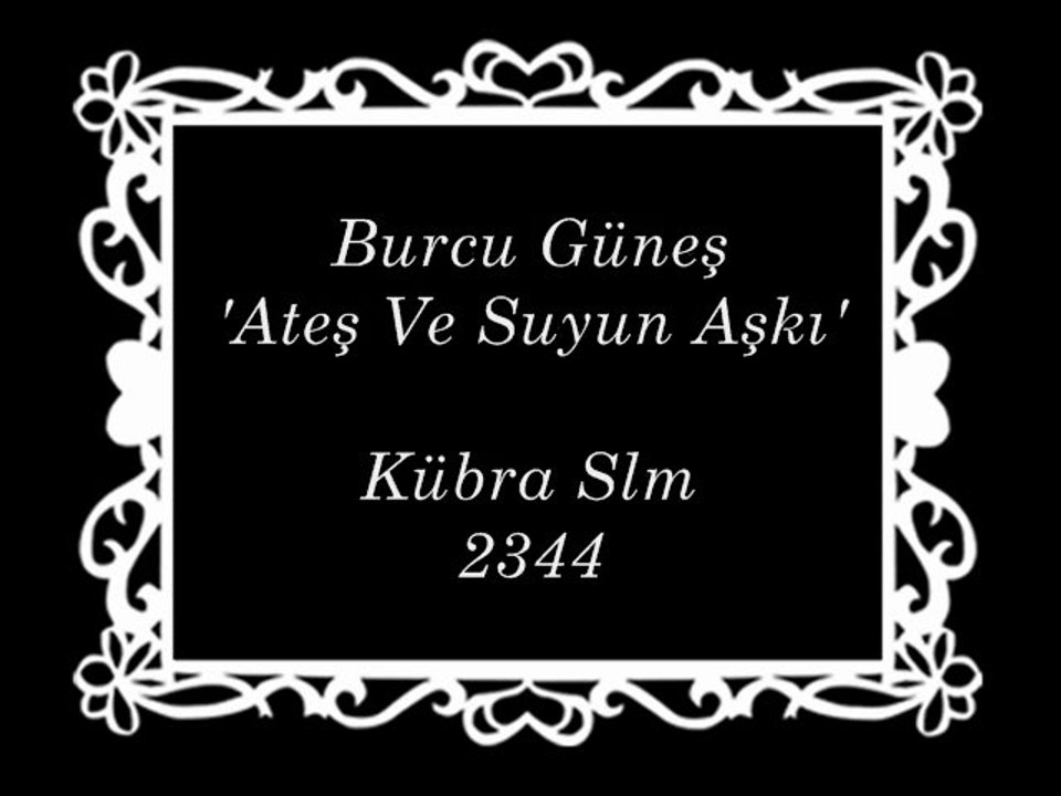 Burcu Güneş_Ateş Ve Suyun Aşkı____Kübra Slm