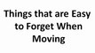 Things that are Easy to Forget When Moving