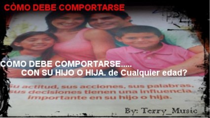 ¿CÒMO DEBE COMPORTARSE CON SU HIJO O HIJA. de Cualquier edad?