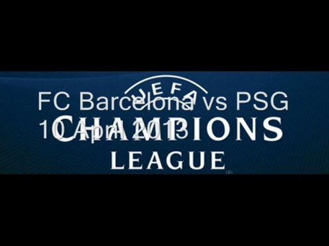 Barcelona vs PSG UEFA Quarterfinal April 10, 2013 Live Online Streaming