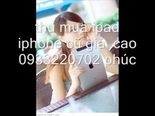 Thu Mua Ipad Cũ Giá Cao 093322.07.02 Mr Phúc