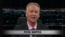 Real Time with Bill Maher: New Rule - Pistol Whipped
