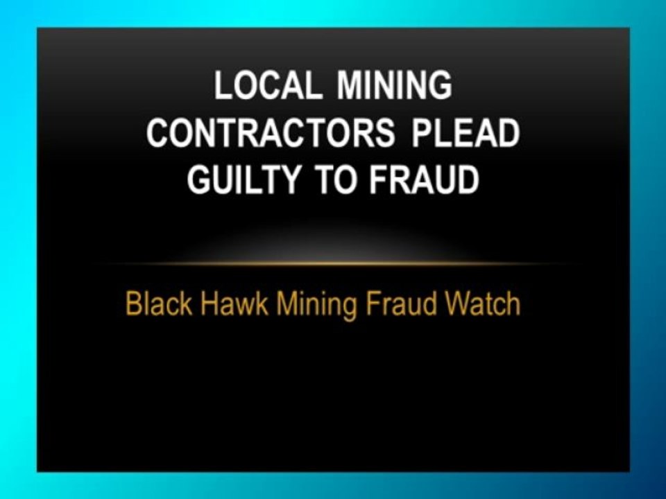 Black Hawk Mining Fraud Watch:  Local Mining Contractors Plead Guilty to Fraud