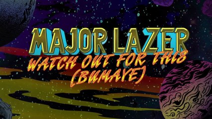 Major Lazer - Watch out for this (Bumaye) Lyric Video