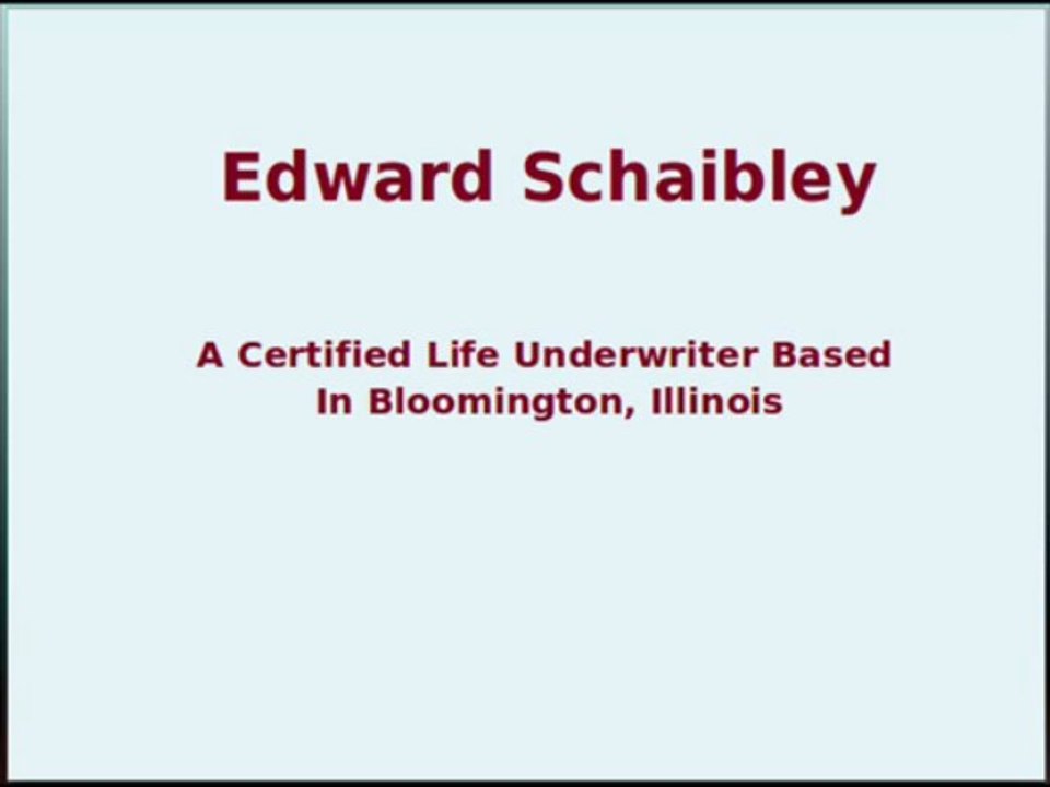 Edward Schaibley - A Certified Life Underwriter Based In Bloomington, Illinois