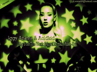 Iggy Azalea & Acidkids - Big Foot The Work (Murat Yılmaz Mush-Up)