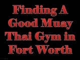 Finding A Good Muay Thai Gym in Fort Worth