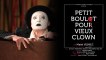 TEASER : Petit Boulot Pour Vieux Clown /// Chapiteau Théâtre Cie - mise en scène : Lucia Pozzi