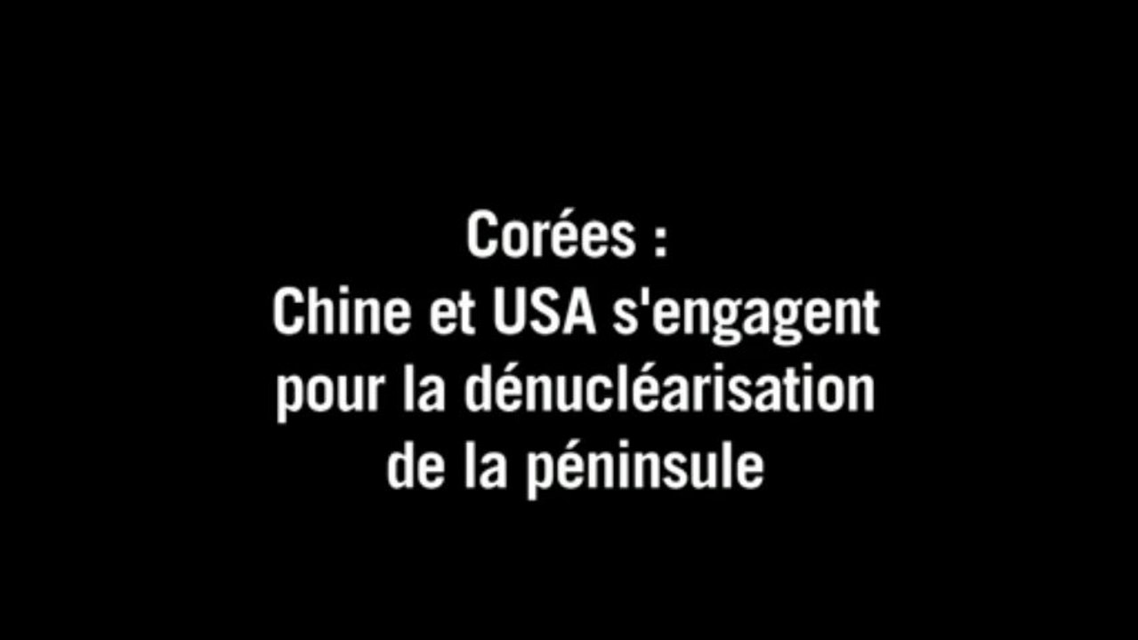 Chine et USA s'engagent pour la dénucléarisation en Corée