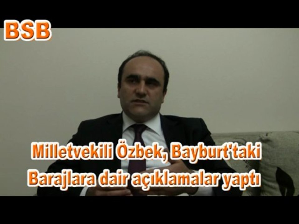 Milletvekili Özbek, Bayburt'taki barajlara dair konuştu